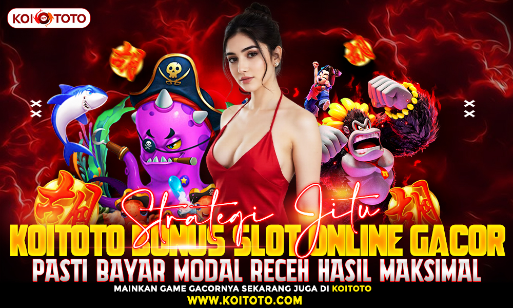 Strategi Jitu Bonus Slot Online Gacor Pasti Bayar Modal Receh Hasil Maksimal!